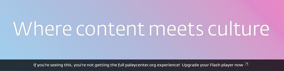 Welcome to the Home Page of the Paley Center for Media